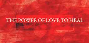 The Power of Love to Heal